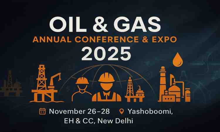 Oil & Gas Annual Conference & Expo 2025 dehli